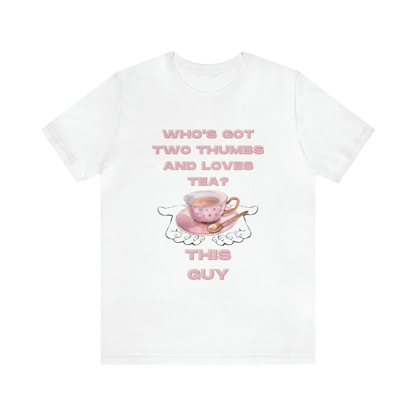 Who's got two thumbs and loves tea? T-shirt
