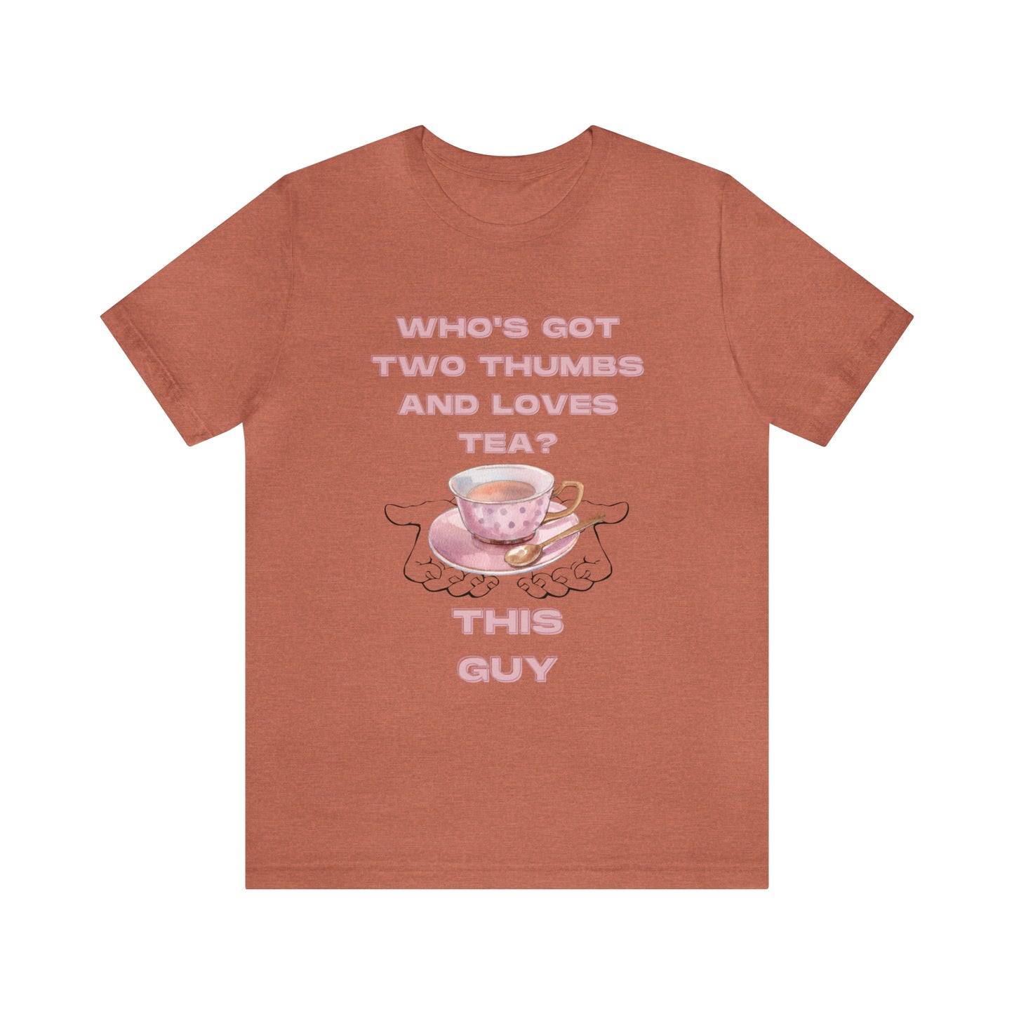 Who's got two thumbs and loves tea? T-shirt
