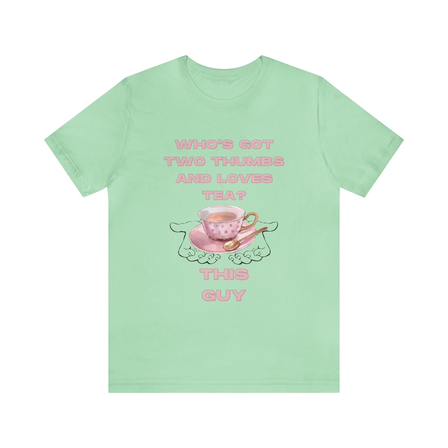 Who's got two thumbs and loves tea? T-shirt