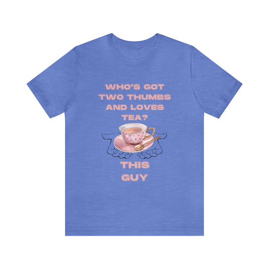 Who's got two thumbs and loves tea? T-shirt