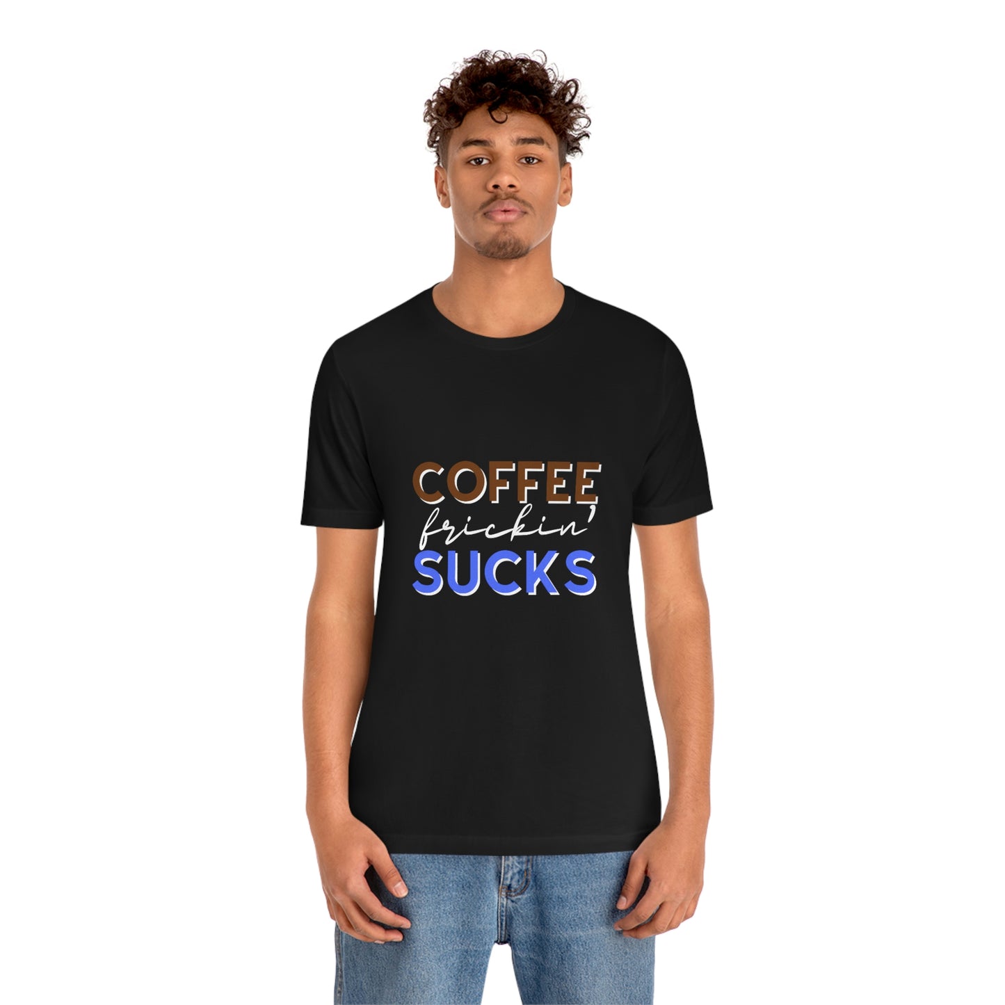 Coffee frickin' sucks t-shirt