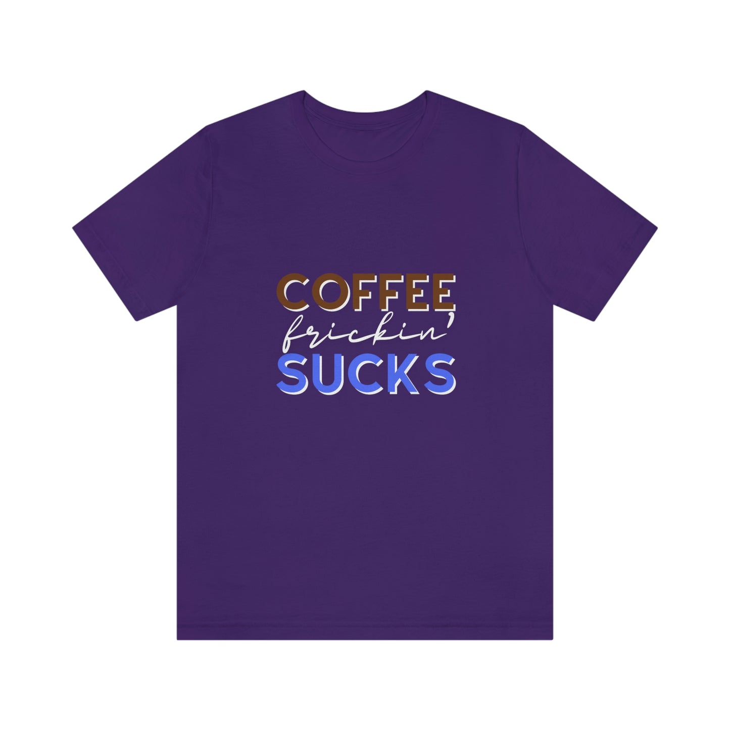 Coffee frickin' sucks t-shirt