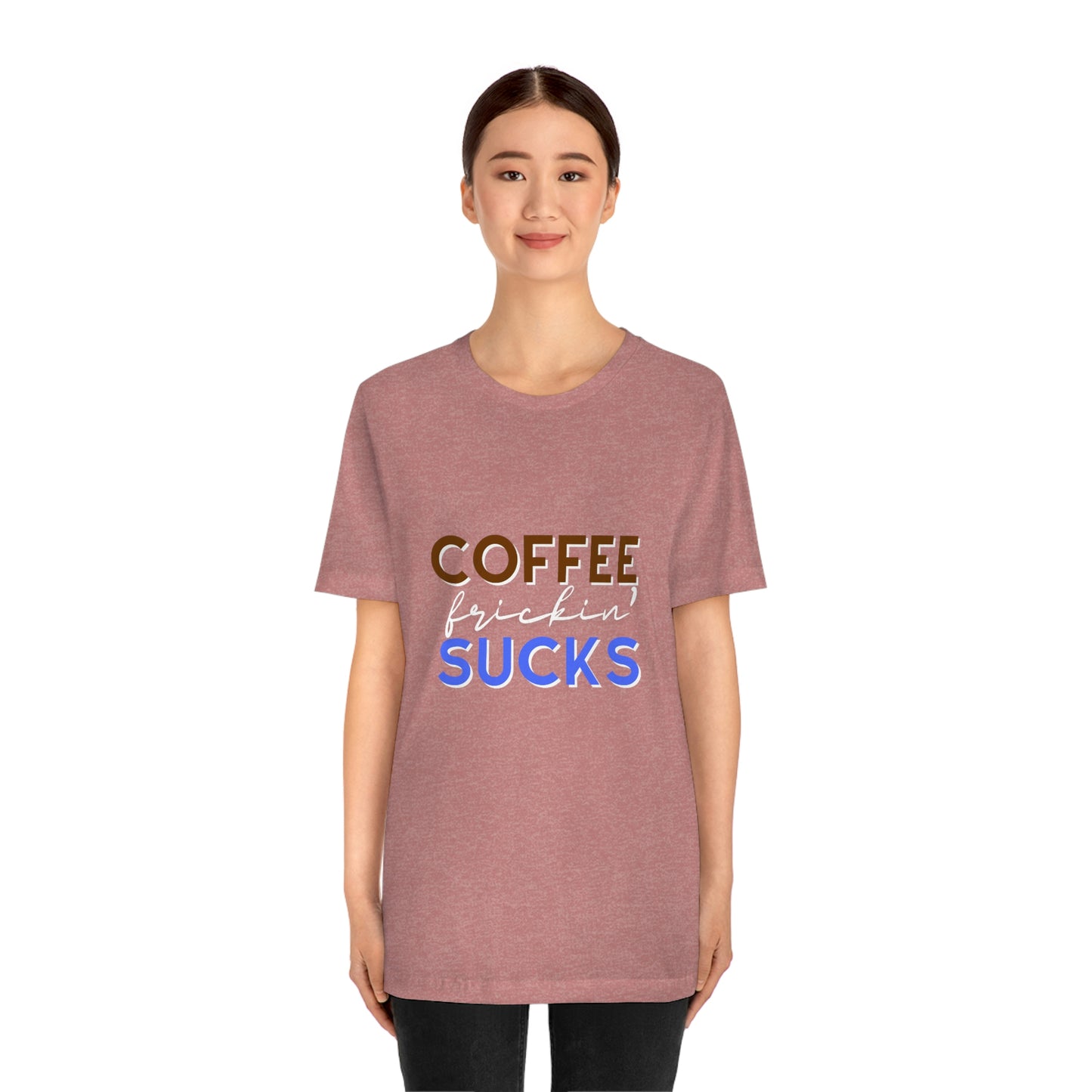 Coffee frickin' sucks t-shirt