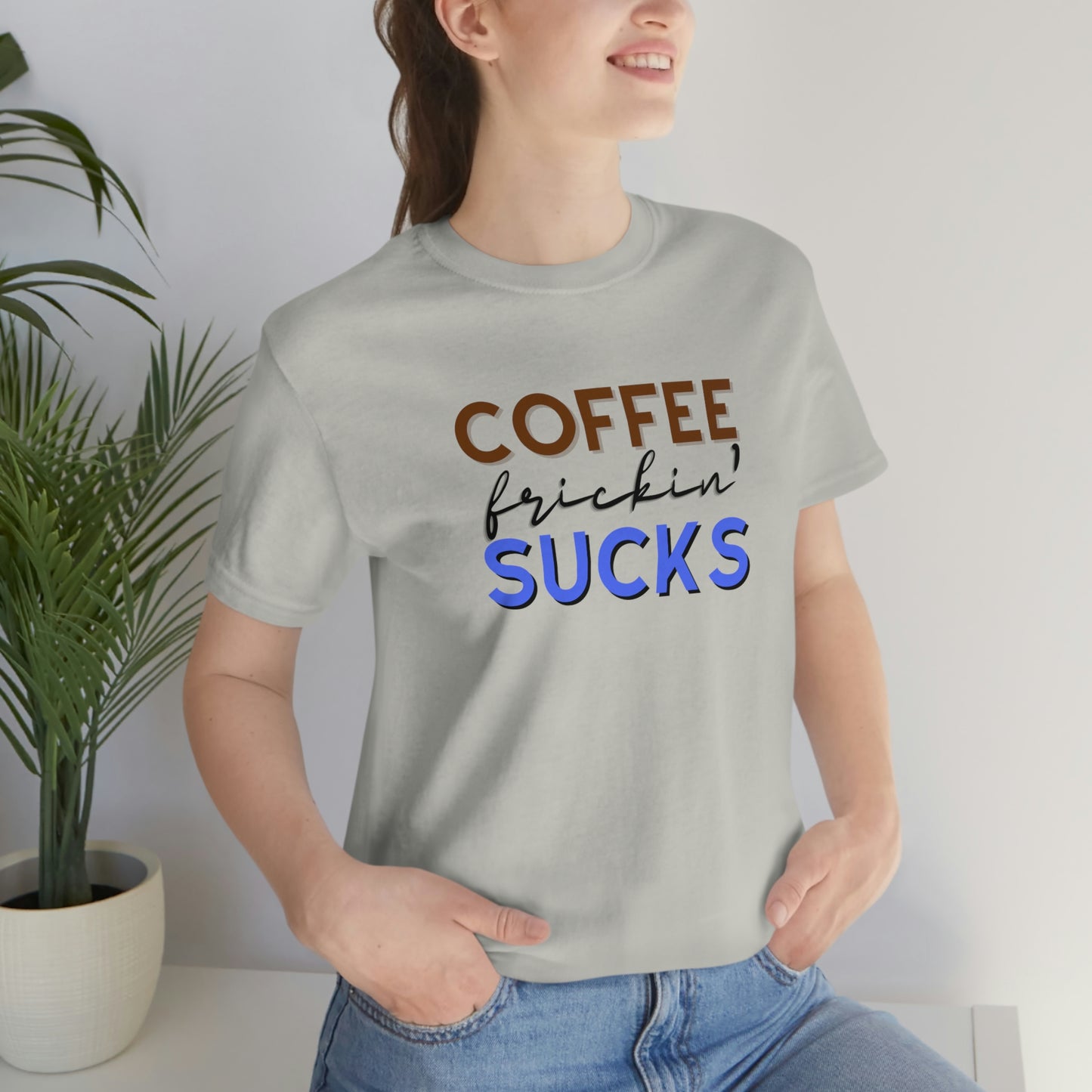 Coffee frickin' sucks t-shirt