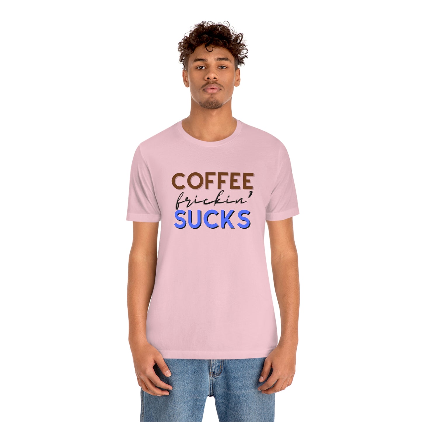 Coffee frickin' sucks t-shirt