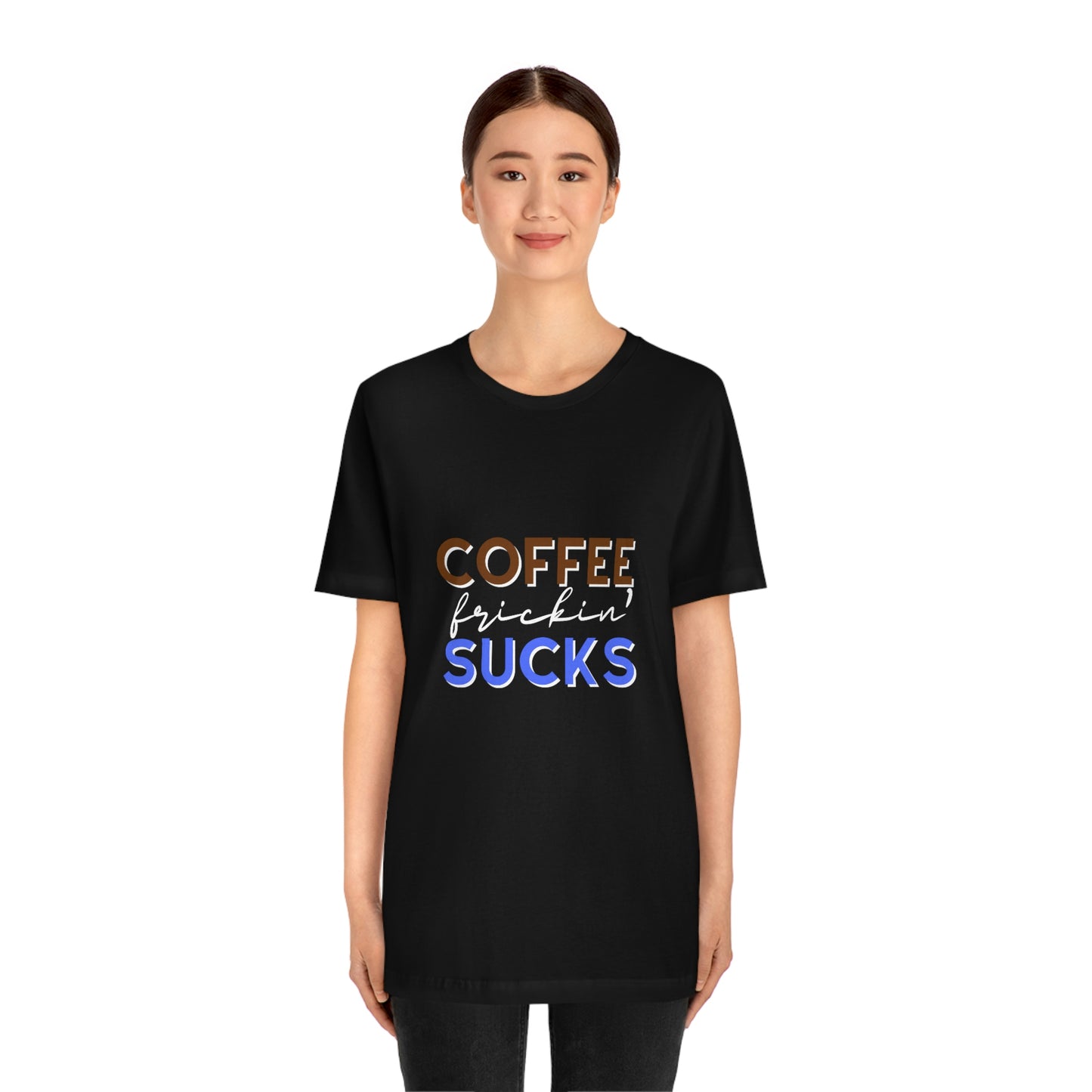 Coffee frickin' sucks t-shirt