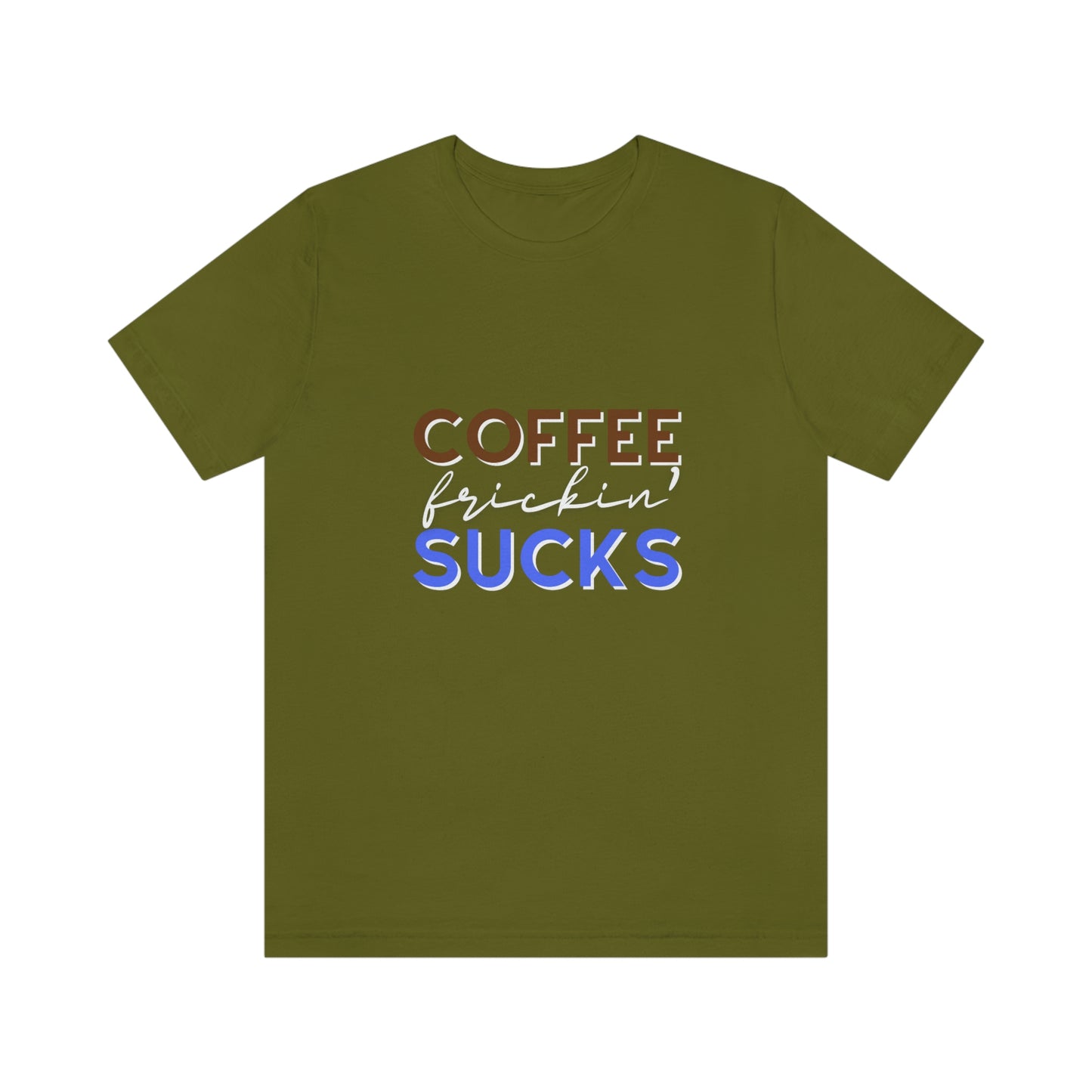 Coffee frickin' sucks t-shirt