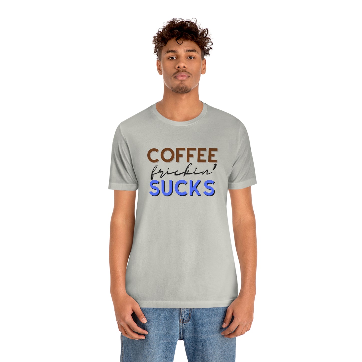 Coffee frickin' sucks t-shirt