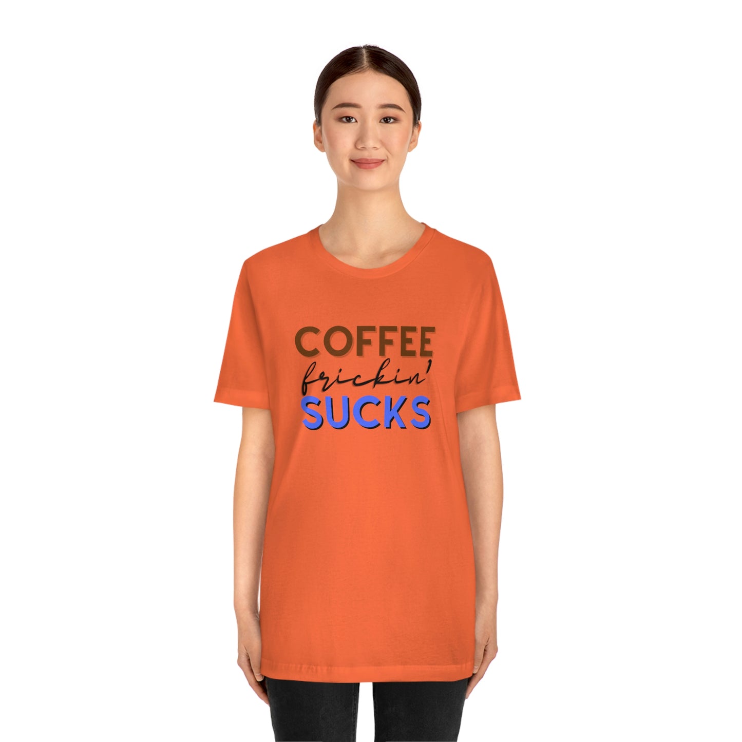 Coffee frickin' sucks t-shirt