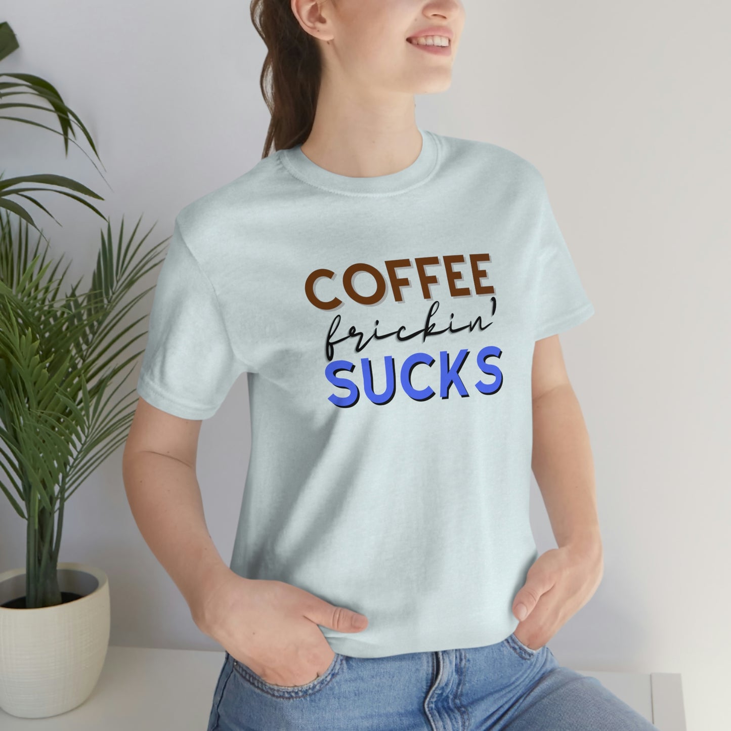 Coffee frickin' sucks t-shirt