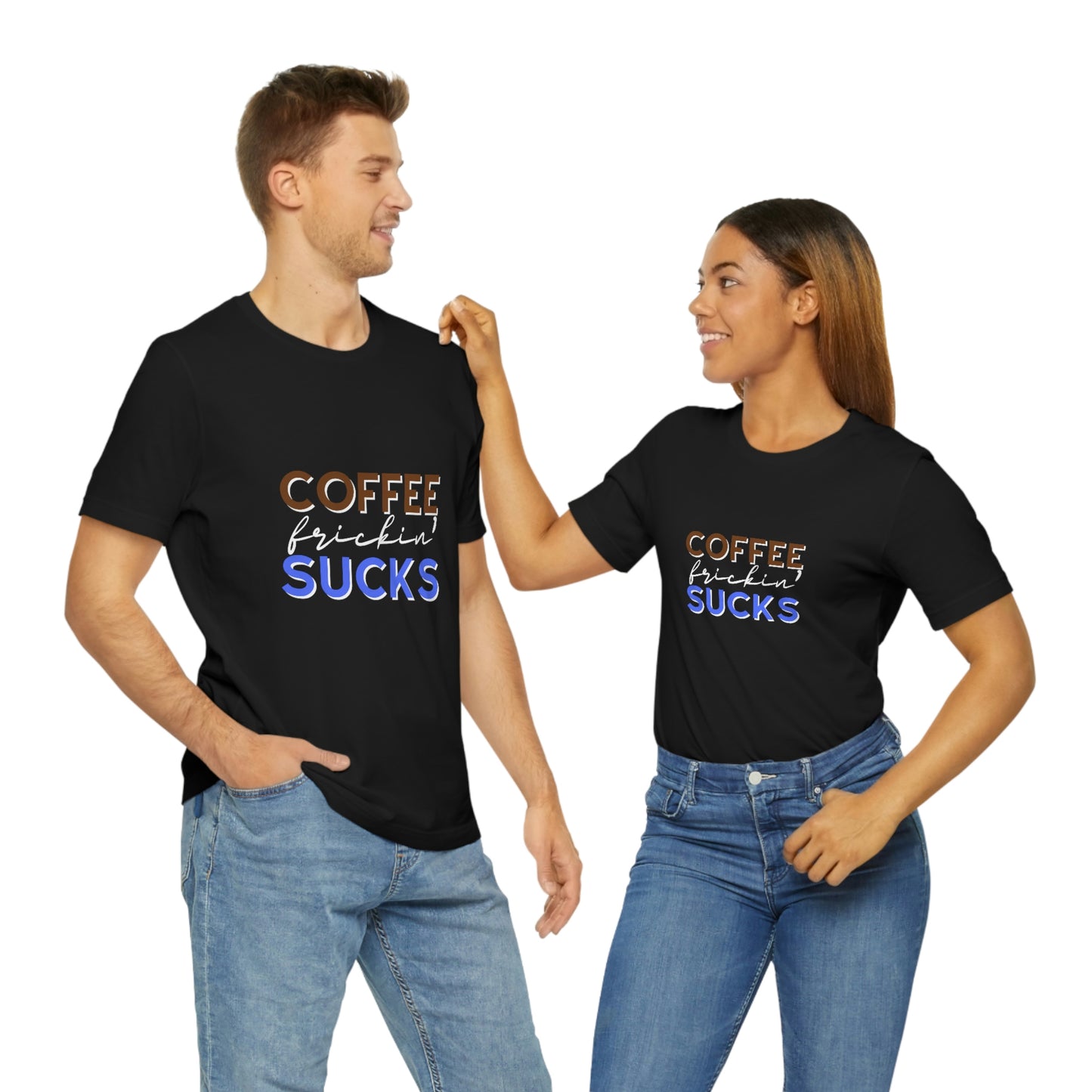 Coffee frickin' sucks t-shirt