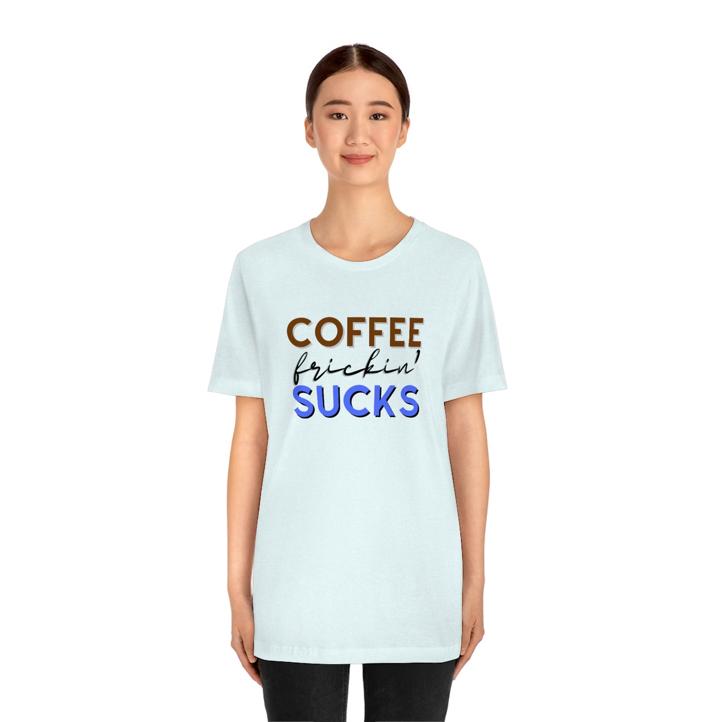 Coffee frickin' sucks t-shirt