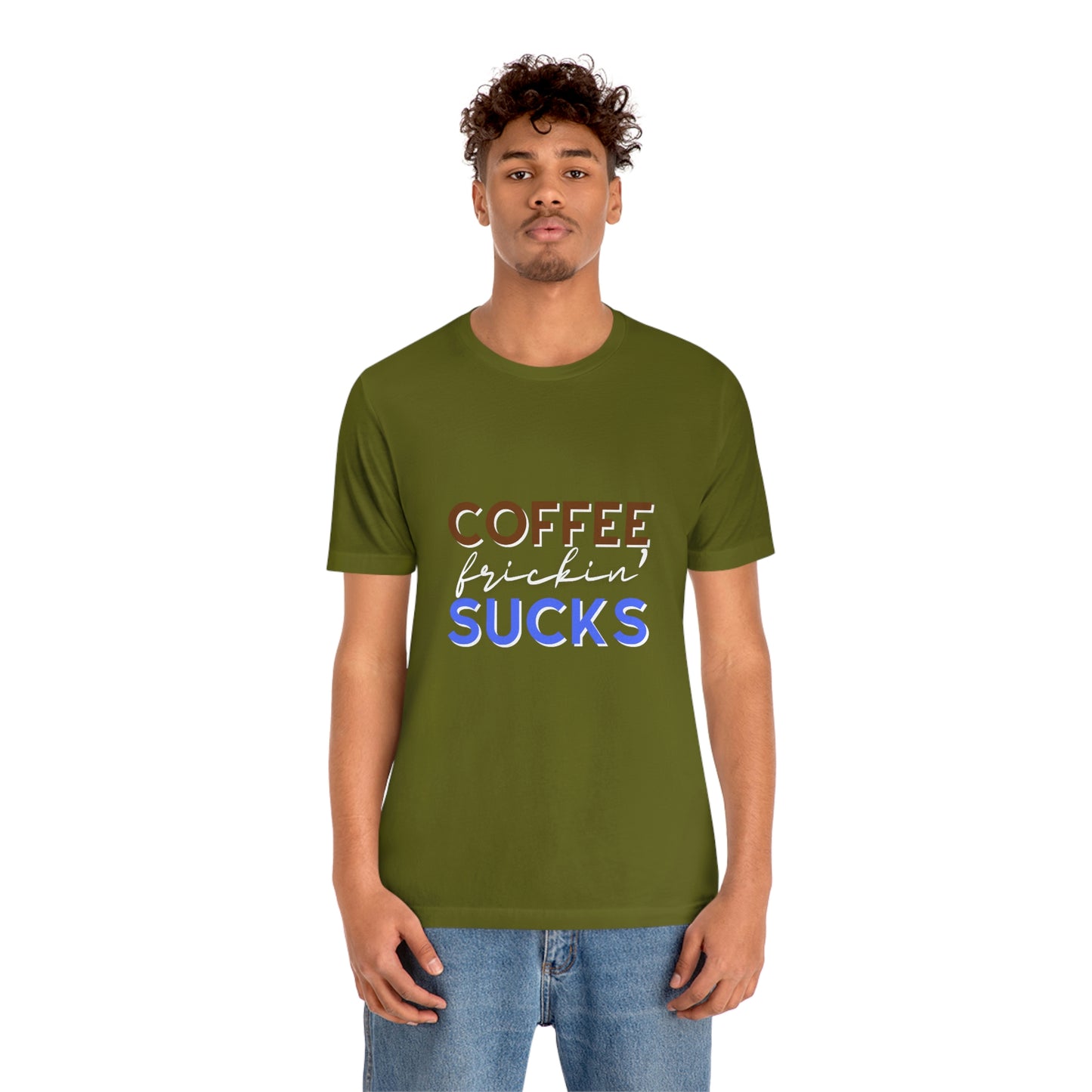 Coffee frickin' sucks t-shirt