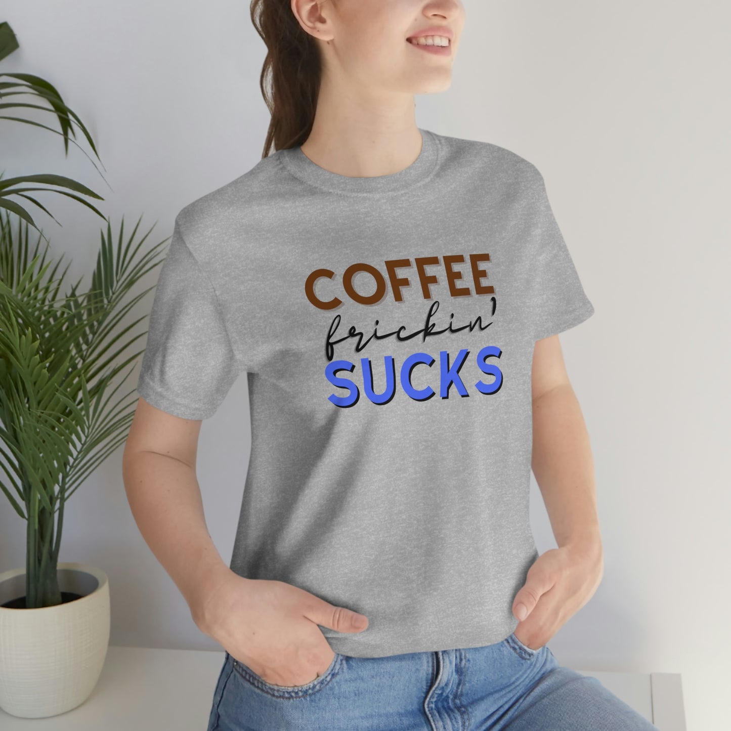 Coffee frickin' sucks t-shirt