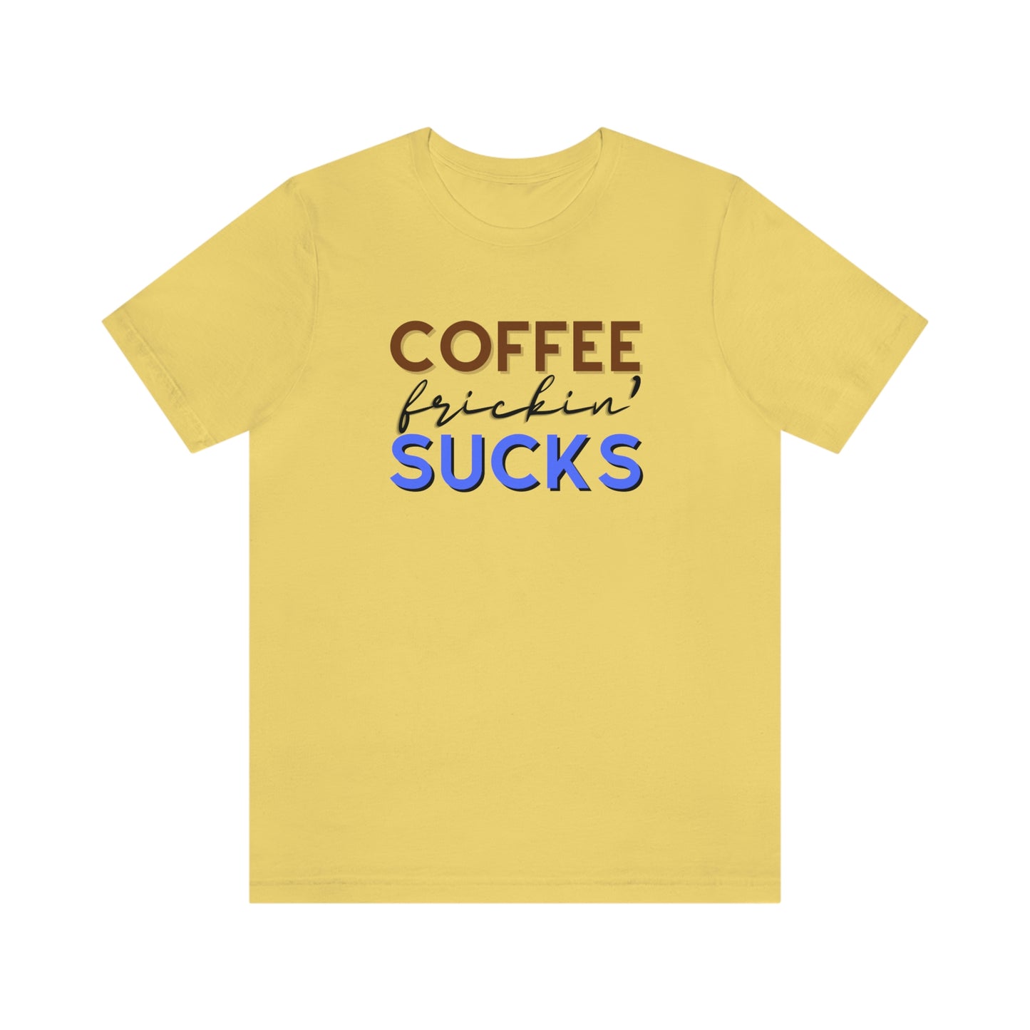 Coffee frickin' sucks t-shirt