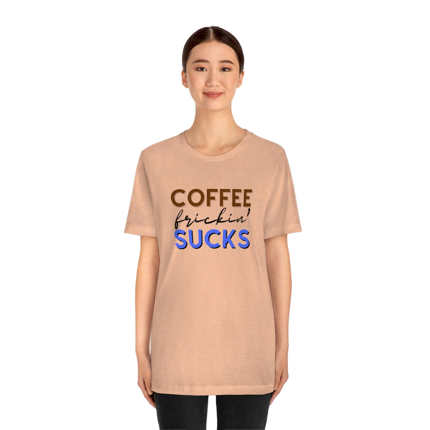 Coffee frickin' sucks t-shirt