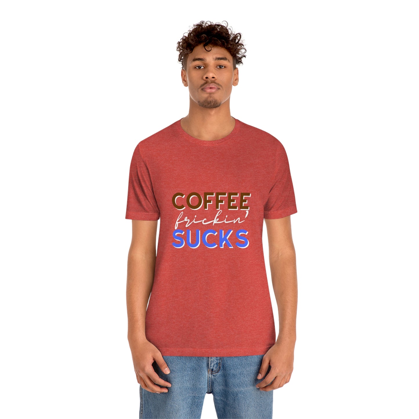 Coffee frickin' sucks t-shirt