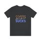 Coffee frickin' sucks t-shirt