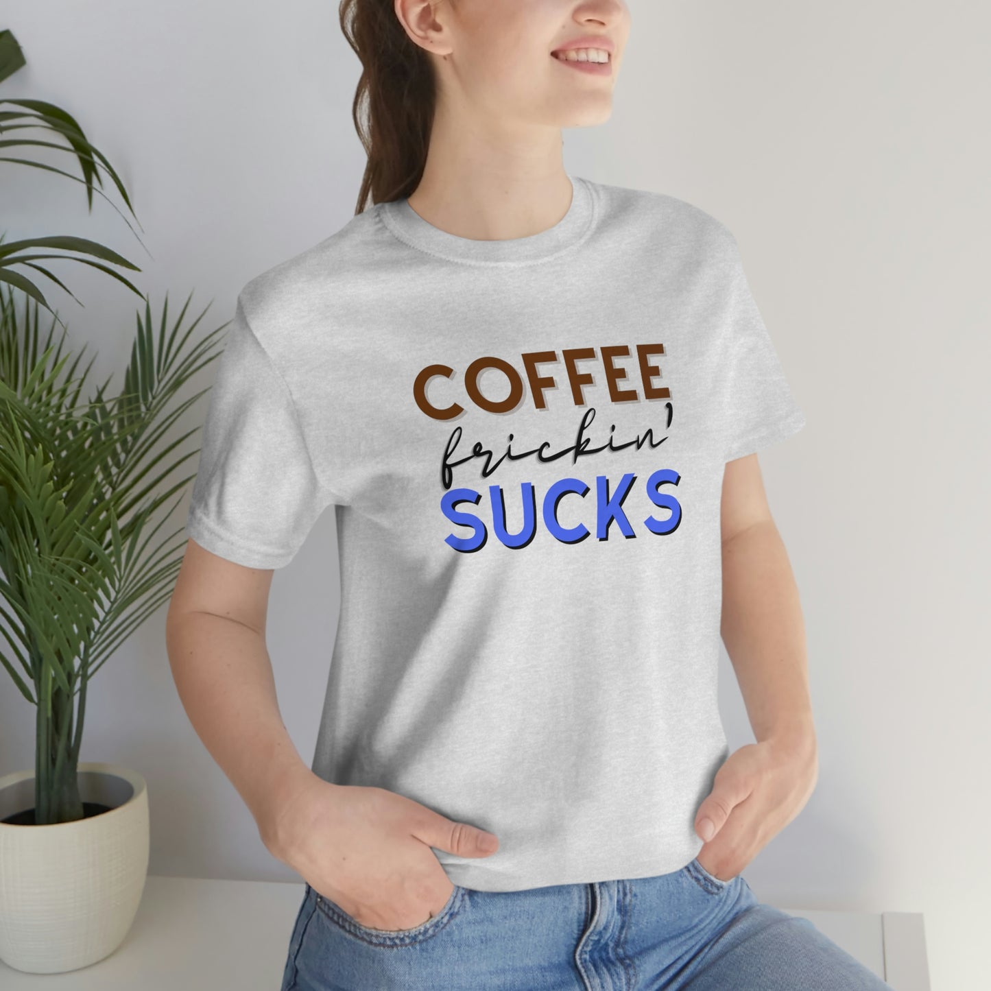 Coffee frickin' sucks t-shirt