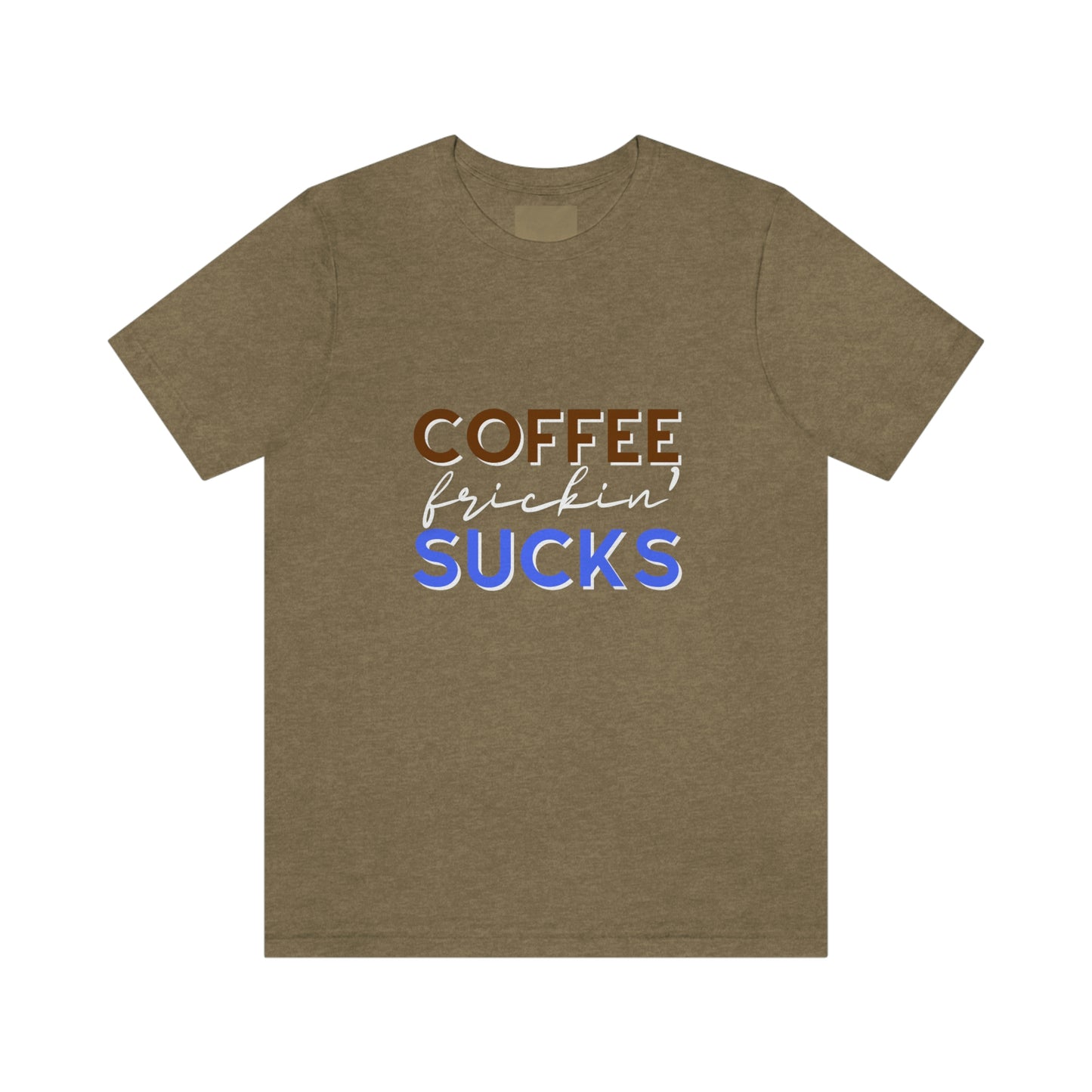 Coffee frickin' sucks t-shirt