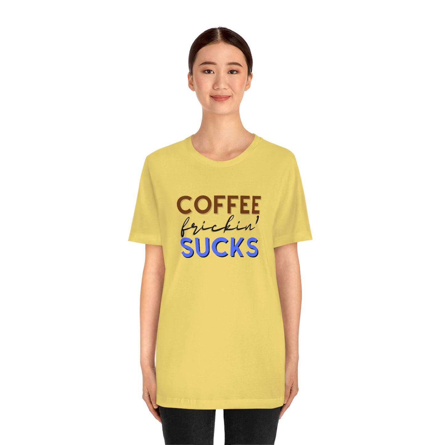 Coffee frickin' sucks t-shirt