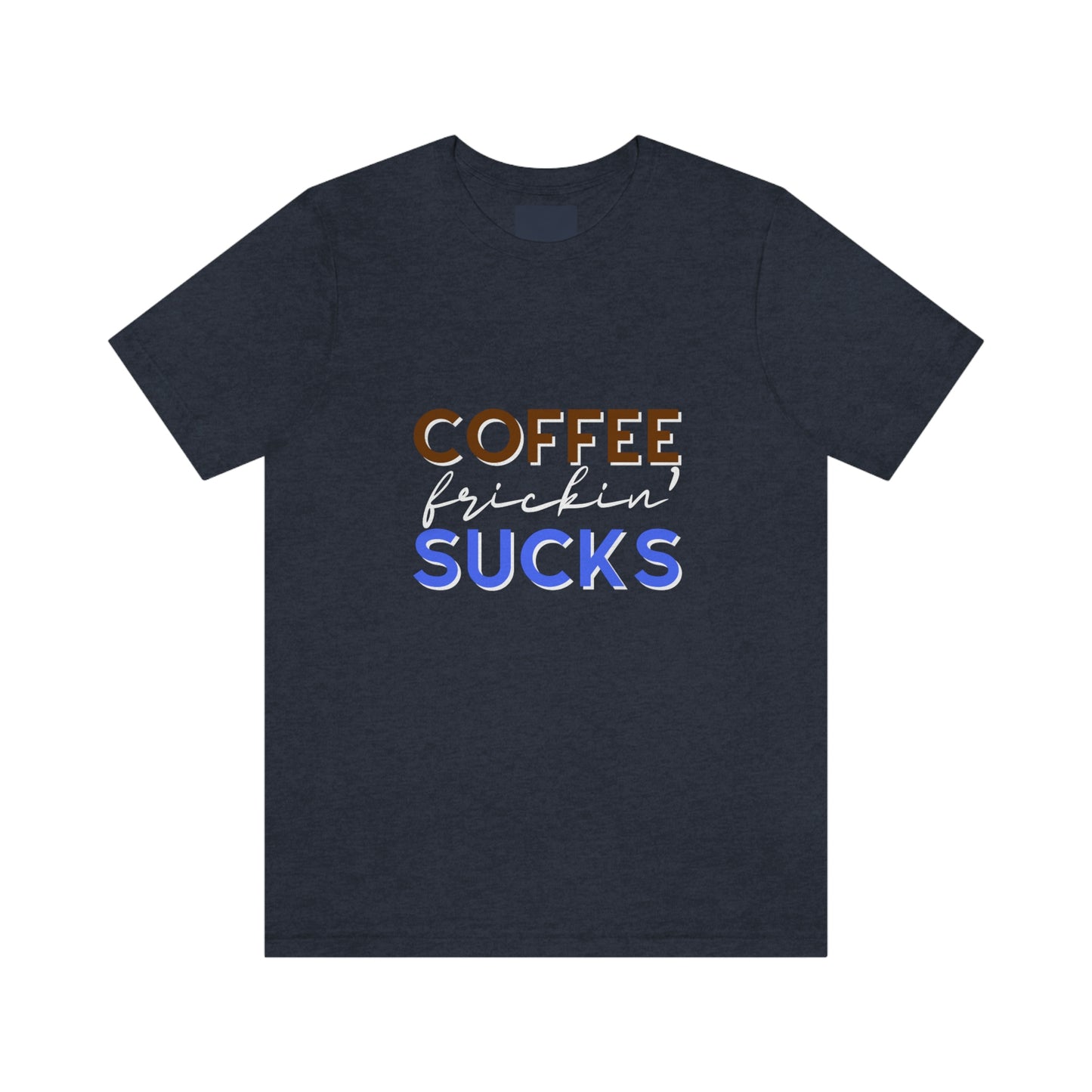 Coffee frickin' sucks t-shirt