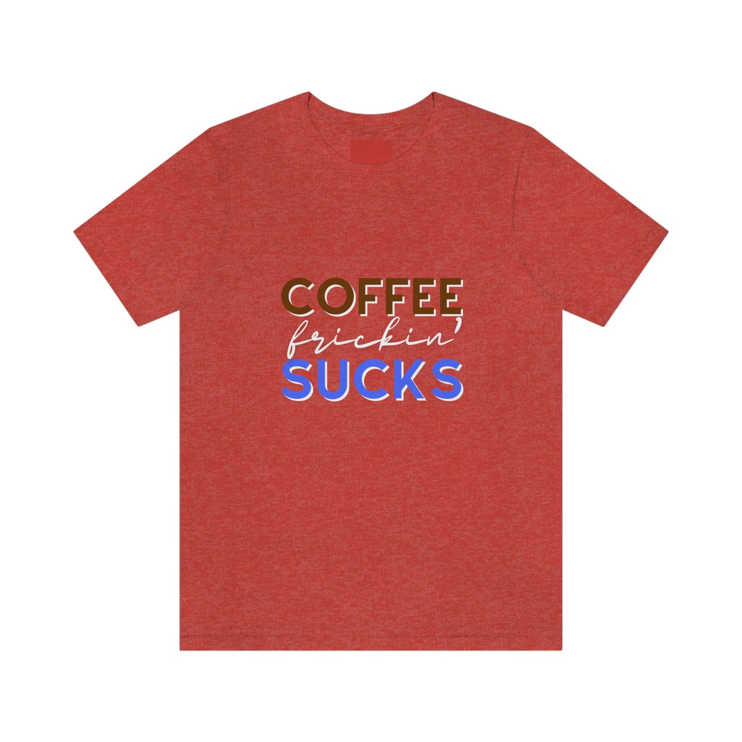 Coffee frickin' sucks t-shirt