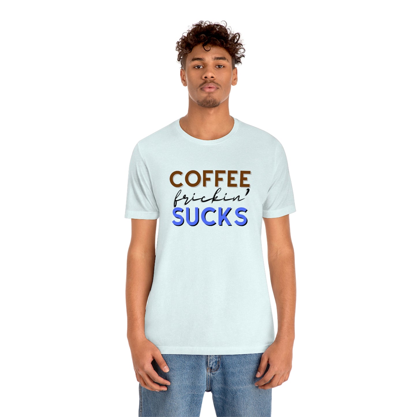 Coffee frickin' sucks t-shirt