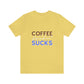 Coffee frickin' sucks t-shirt
