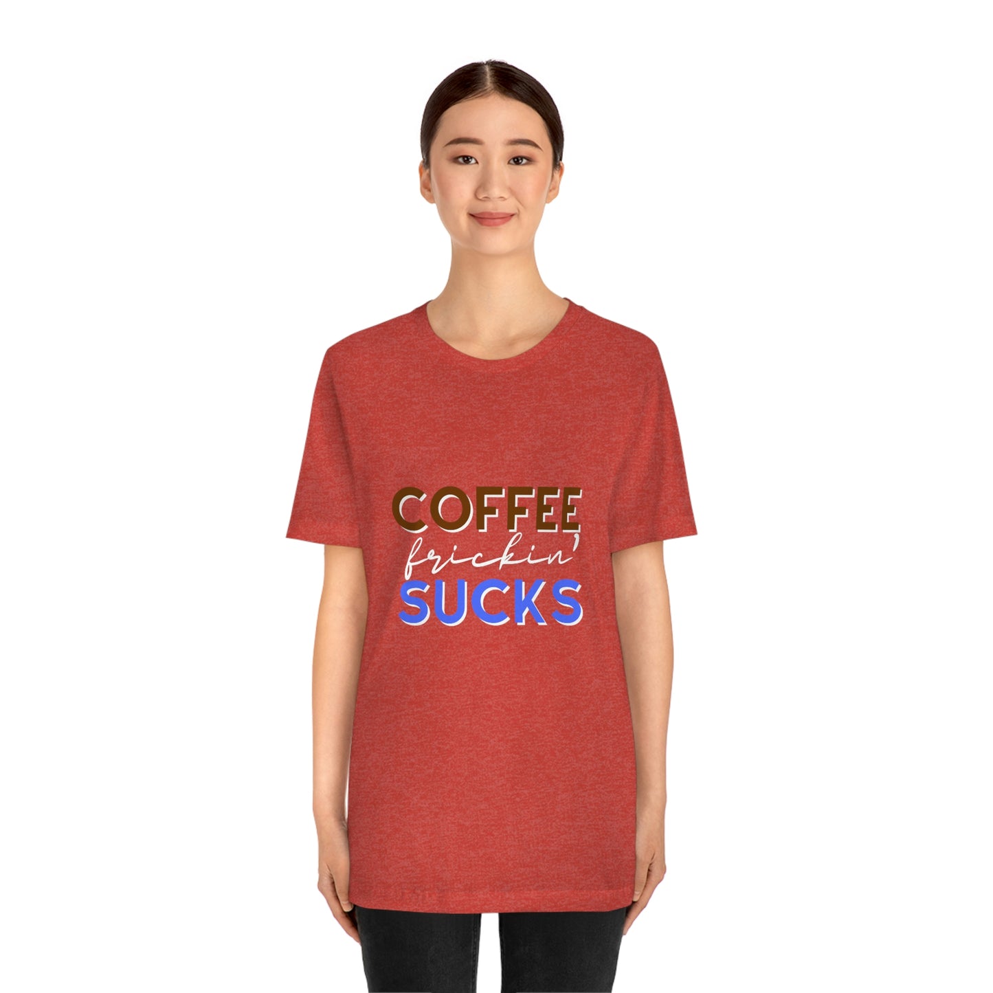 Coffee frickin' sucks t-shirt