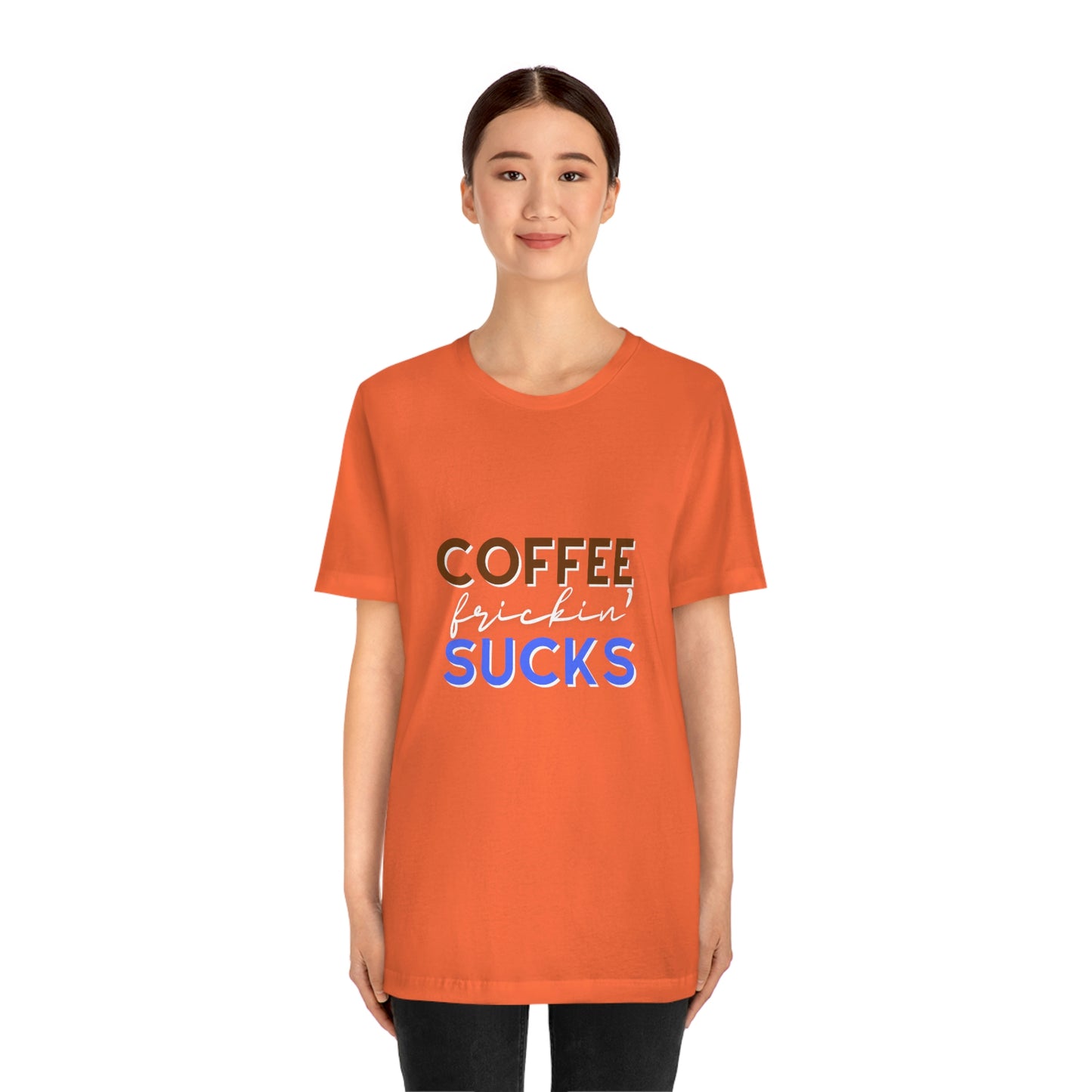 Coffee frickin' sucks t-shirt