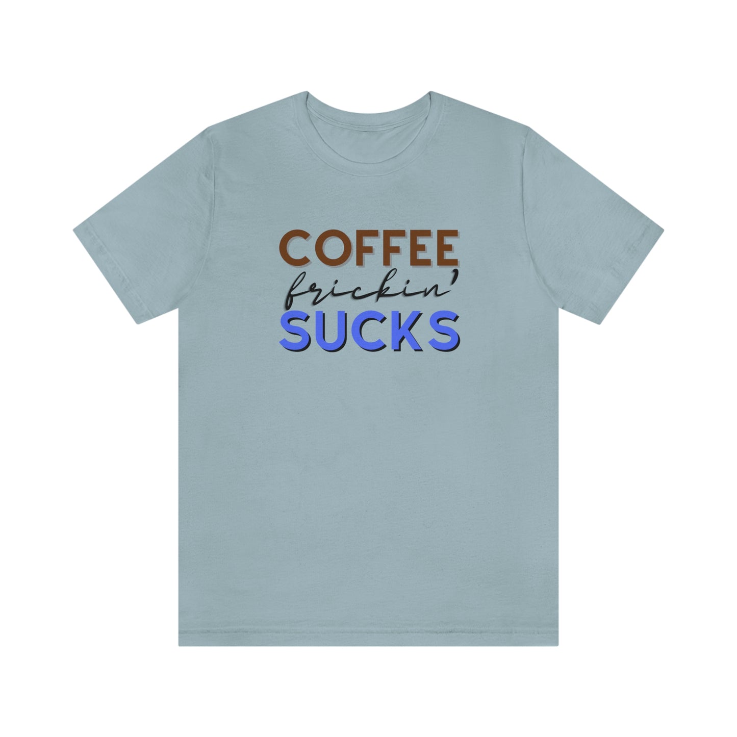 Coffee frickin' sucks t-shirt