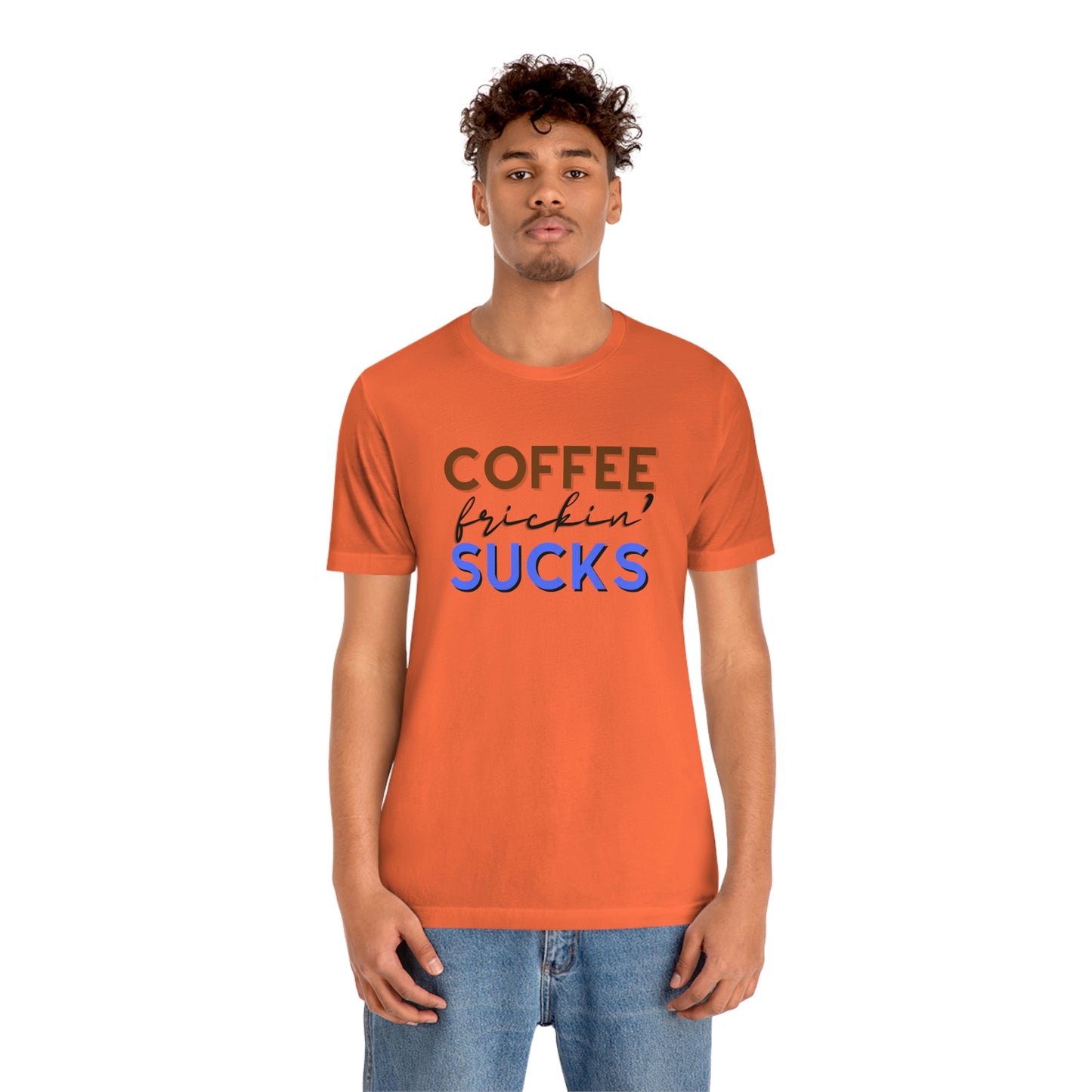 Coffee frickin' sucks t-shirt