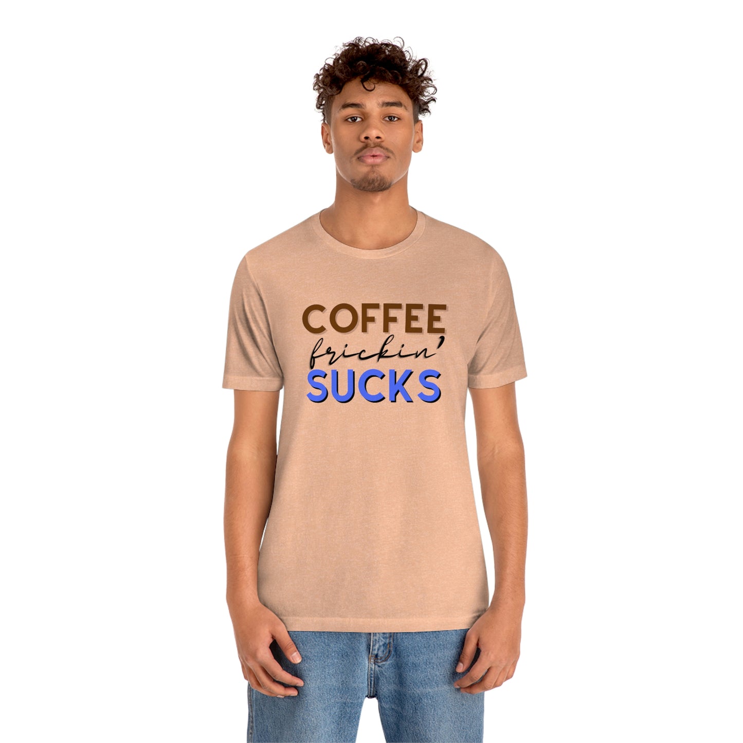 Coffee frickin' sucks t-shirt