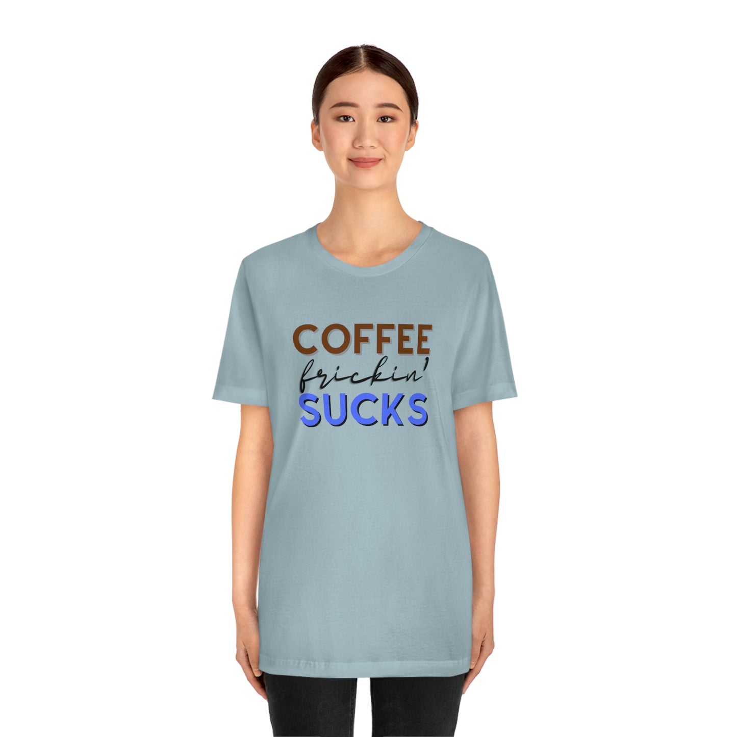 Coffee frickin' sucks t-shirt