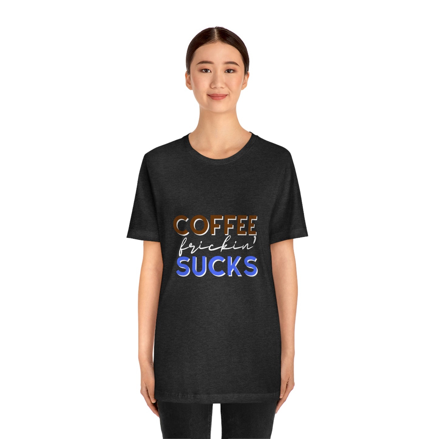 Coffee frickin' sucks t-shirt