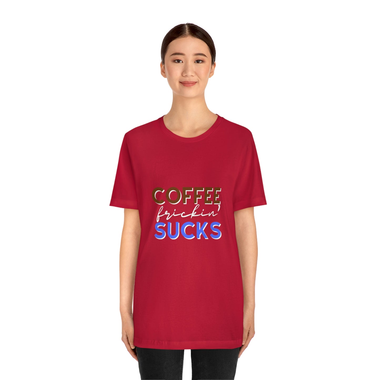 Coffee frickin' sucks t-shirt