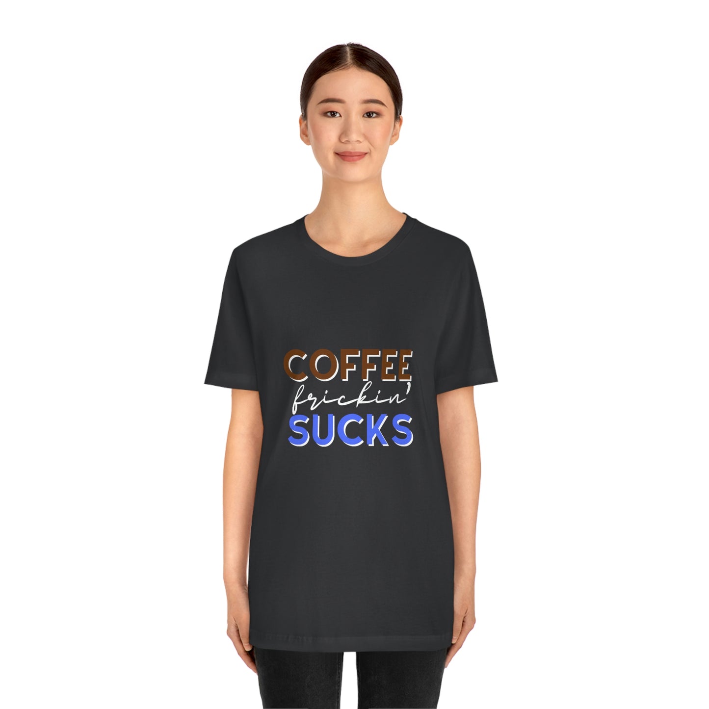 Coffee frickin' sucks t-shirt