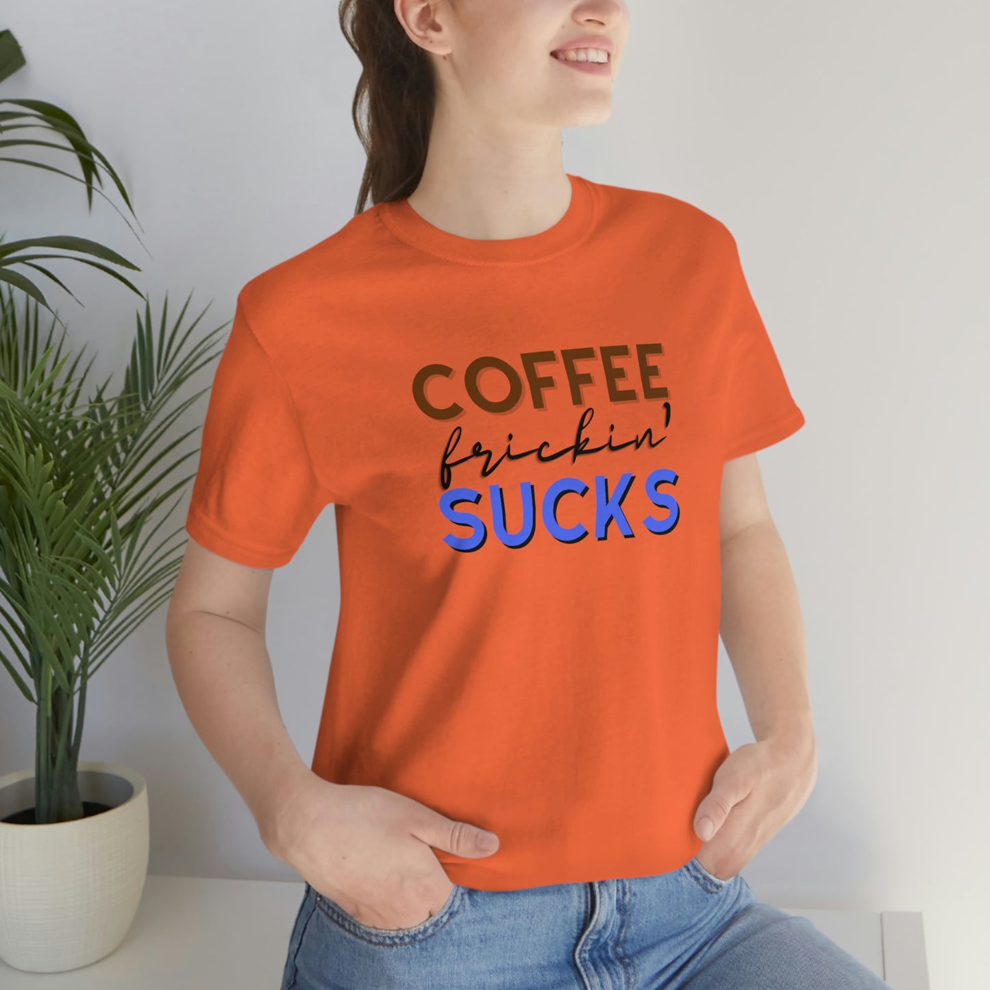 Coffee frickin' sucks t-shirt