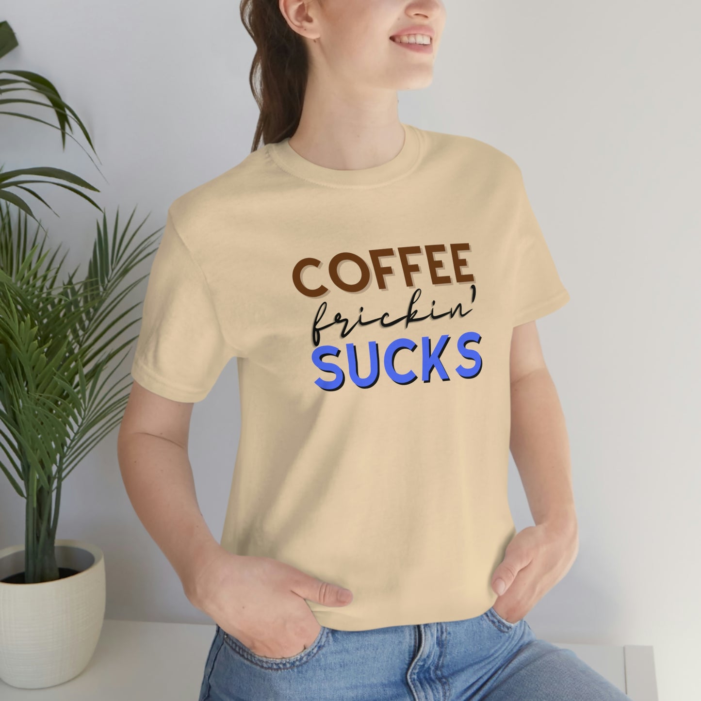 Coffee frickin' sucks t-shirt