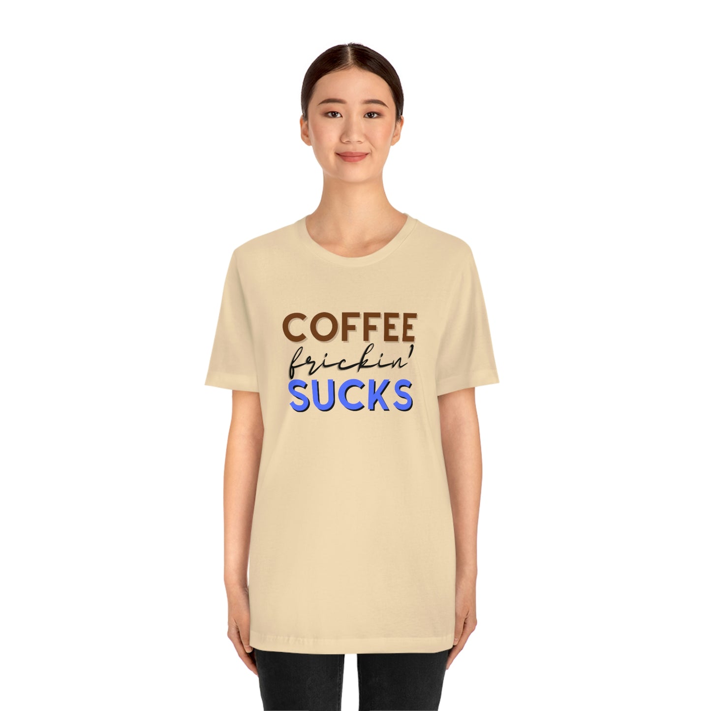 Coffee frickin' sucks t-shirt