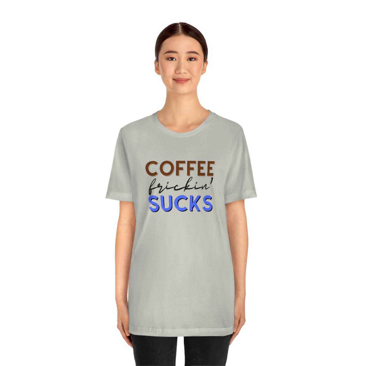 Coffee frickin' sucks t-shirt