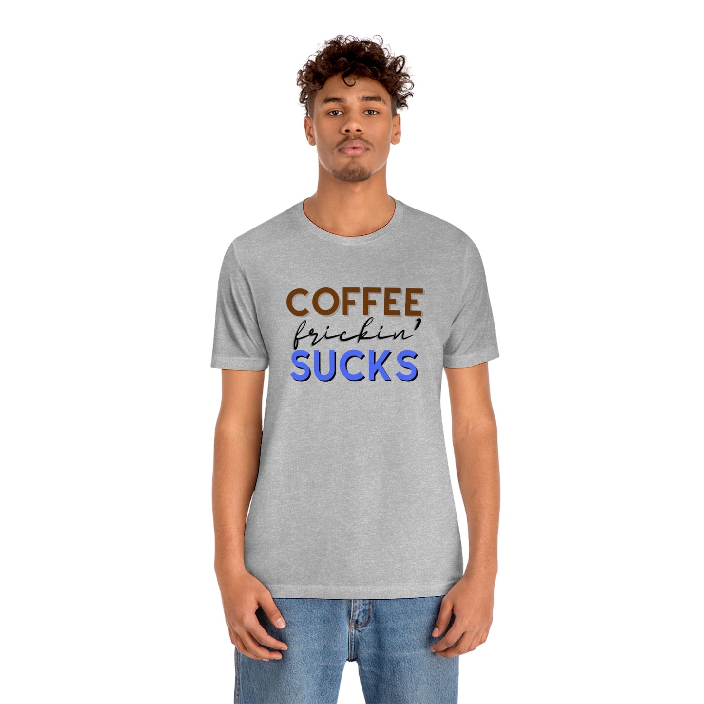 Coffee frickin' sucks t-shirt