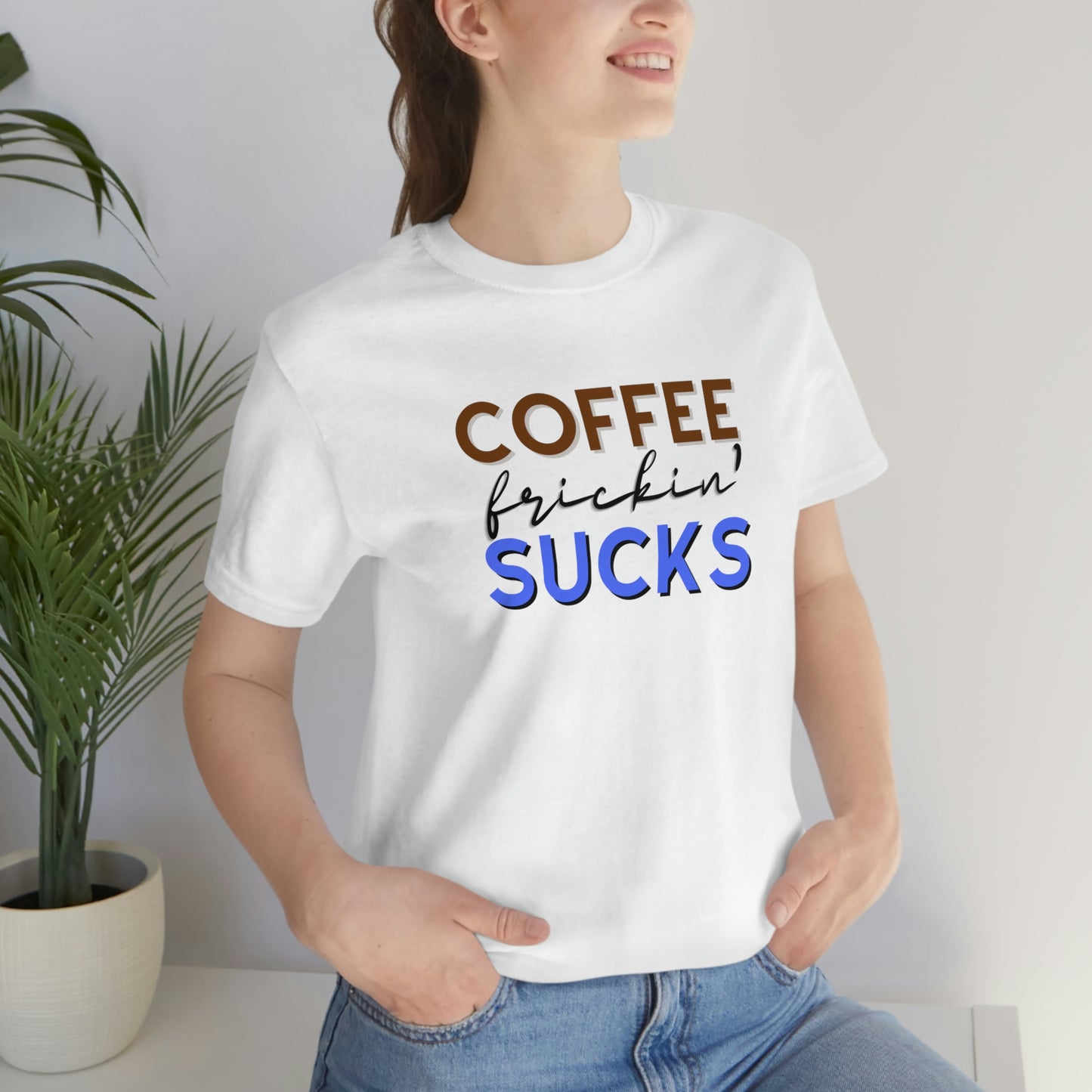 Coffee frickin' sucks t-shirt