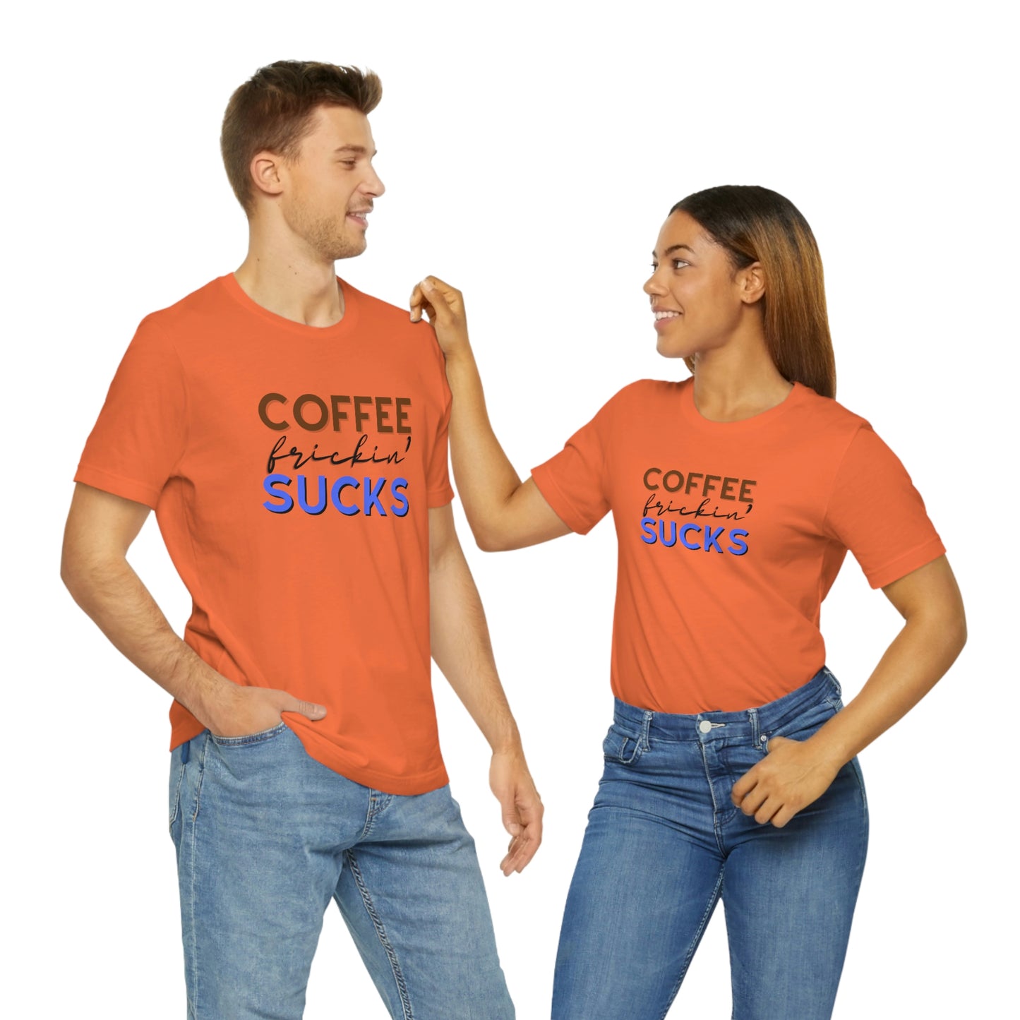 Coffee frickin' sucks t-shirt