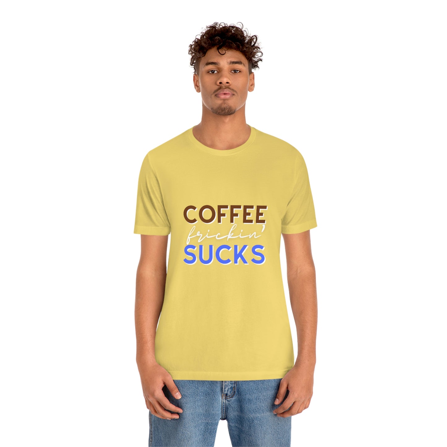 Coffee frickin' sucks t-shirt