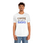 Coffee frickin' sucks t-shirt