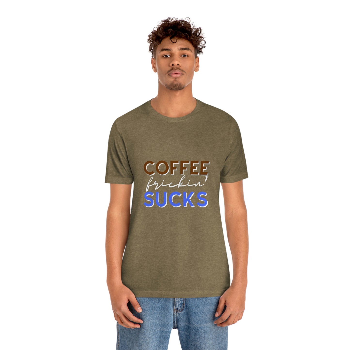 Coffee frickin' sucks t-shirt