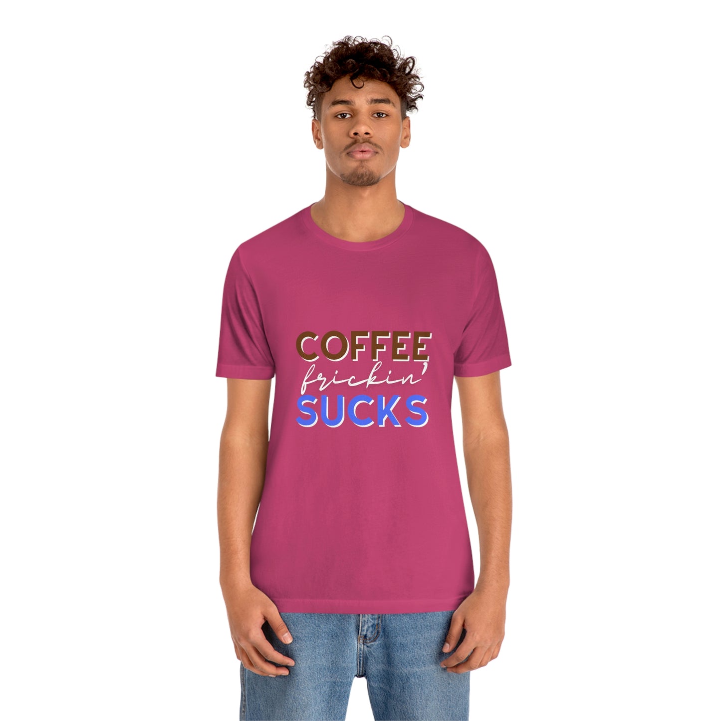 Coffee frickin' sucks t-shirt