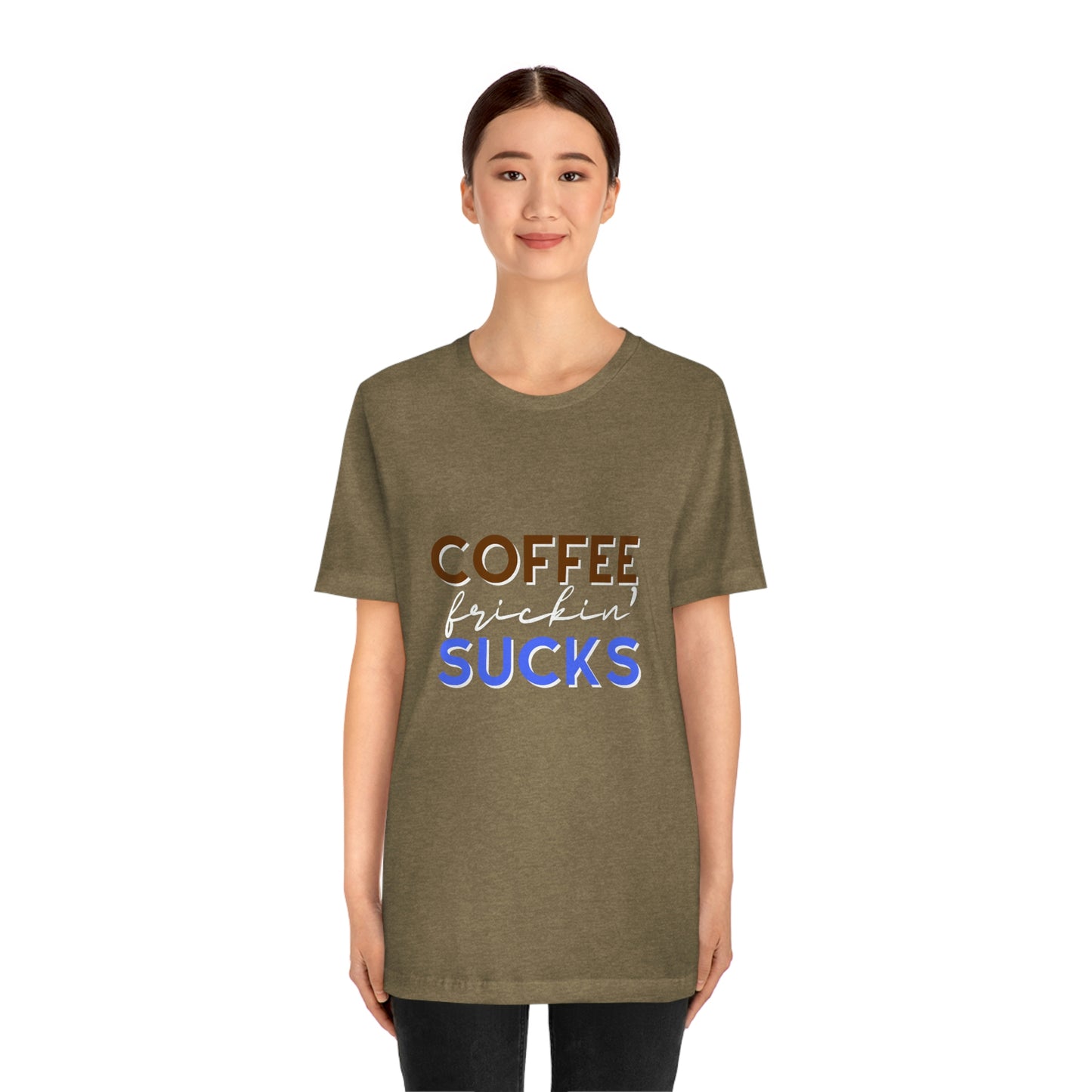 Coffee frickin' sucks t-shirt